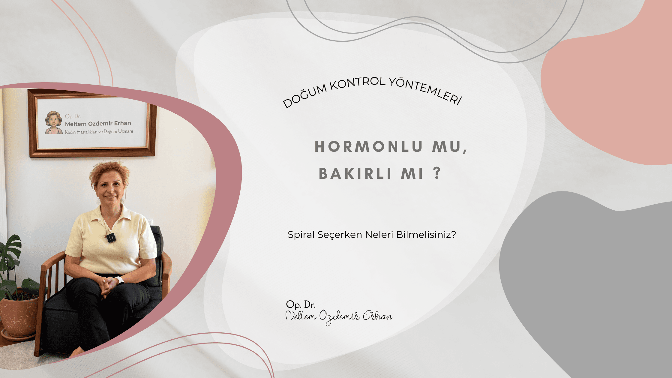 Op. Dr. Meltem Özdemir Erhan tarafından hazırlanan hormonlu spiral, bakırlı spiral, spiral takılması, adet düzenine etkileri ve spiral seçimi hakkında bilgilendirici blog içeriğinin kapak görseli.