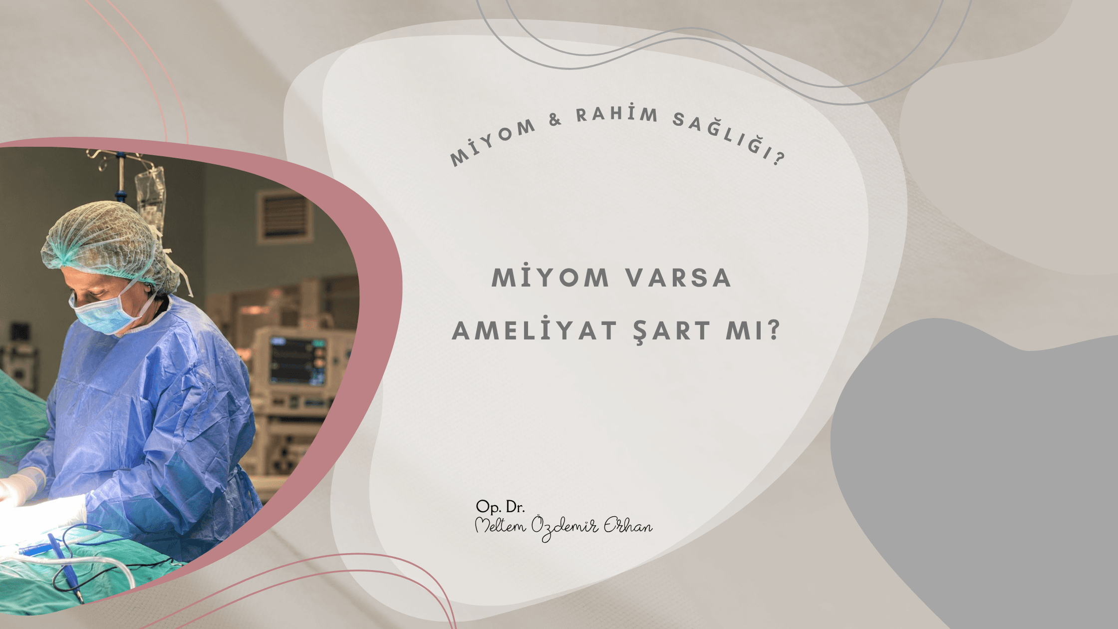 miyom, miyom ameliyatı, miyom tedavisi, miyomektomi, rahim miyomu, laparoskopik miyom ameliyatı, histeroskopik miyom ameliyatı, kadın sağlığı, jinekoloji, Meltem Özdemir Erhan