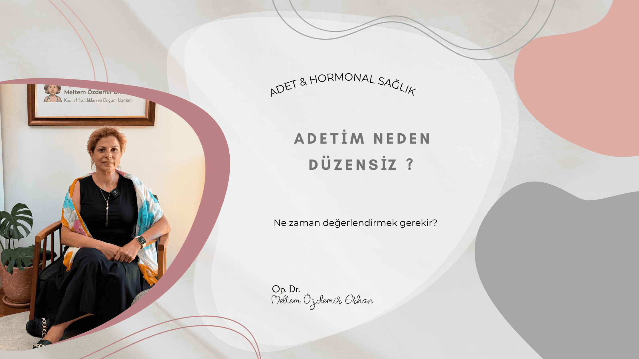 Op. Dr. Meltem Özdemir Erhan tarafından hazırlanan adet düzensizliği, adet gecikmesi, sık adet görme, yoğun kanama, ara kanama ve hormonal nedenler hakkında bilgilendirici blog içeriğinin kapak görseli.